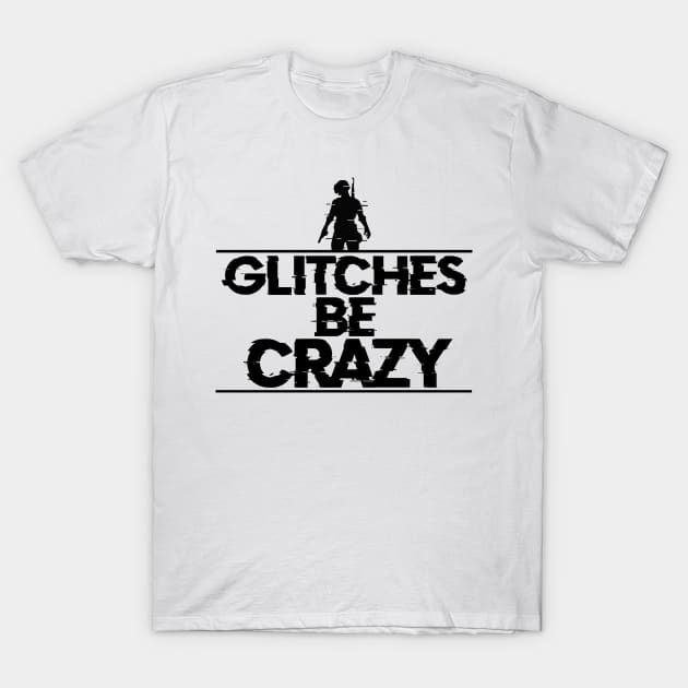 PUBG- Glitches be Crazy T-Shirt by shablamaflam
